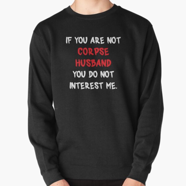 If you are not - Corpse Husband Pullover Sweatshirt RB2112 product Offical Corpse Husband Merch