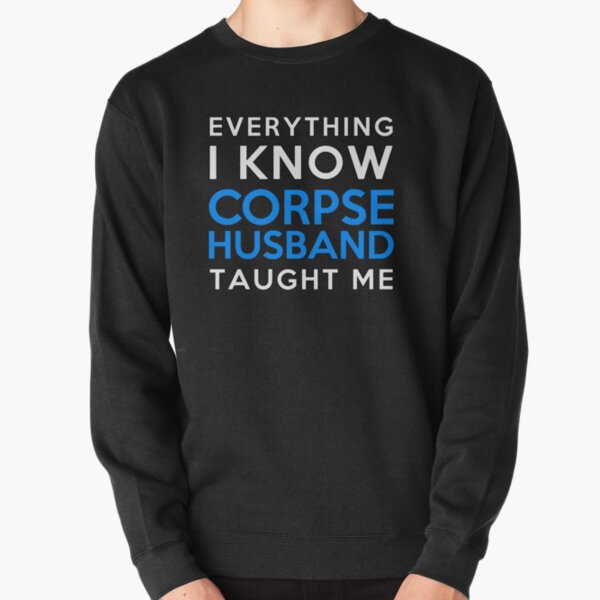Everything i know - Corpse Husband Pullover Sweatshirt RB2112 product Offical Corpse Husband Merch