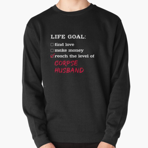 Life goal - Corpse Husband Pullover Sweatshirt RB2112 product Offical Corpse Husband Merch