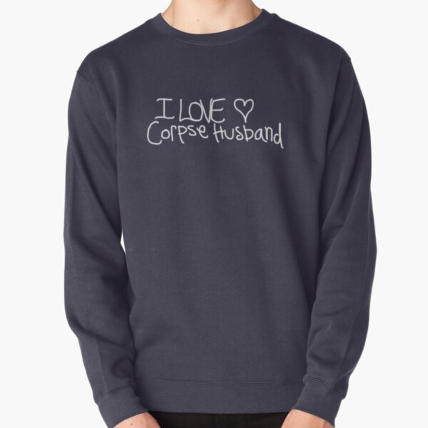 I love Corpse Husband Pullover Sweatshirt RB2112 product Offical Corpse Husband Merch