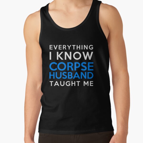 Everything i know - Corpse Husband Tank Top RB2112 product Offical Corpse Husband Merch