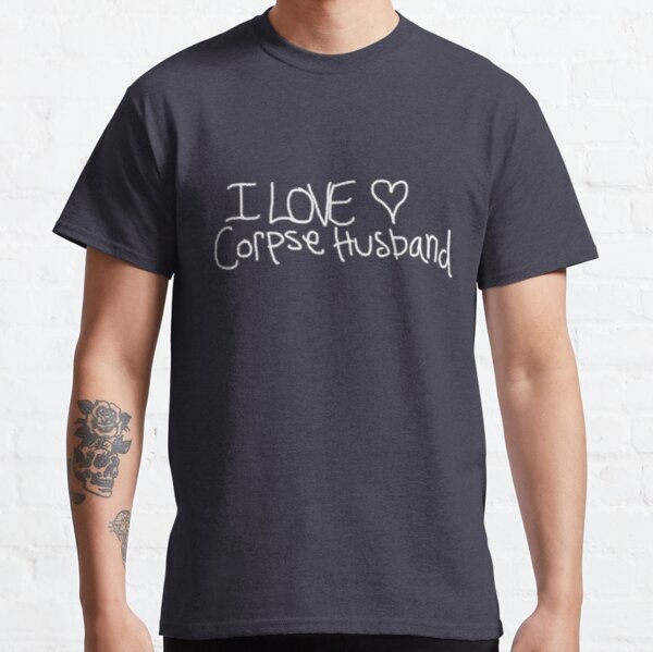 I love Corpse Husband Classic T-Shirt RB2112 product Offical Corpse Husband Merch