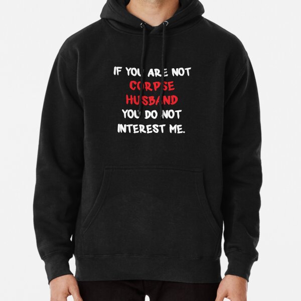 If you are not - Corpse Husband Pullover Hoodie RB2112 product Offical Corpse Husband Merch