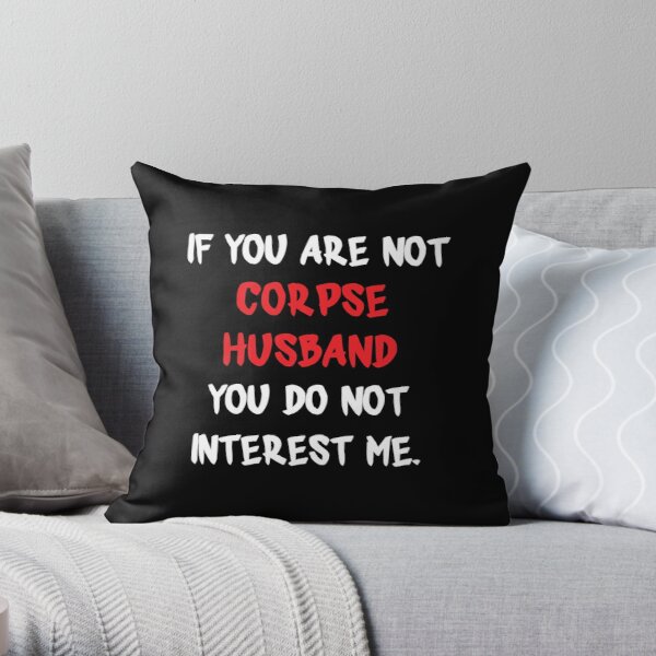If you are not - Corpse Husband Throw Pillow RB2112 product Offical Corpse Husband Merch