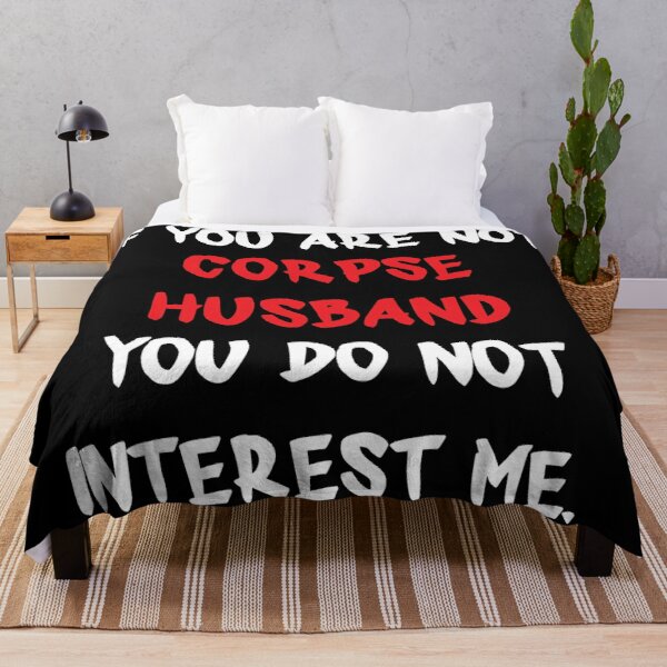 If you are not - Corpse Husband Throw Blanket RB2112 product Offical Corpse Husband Merch
